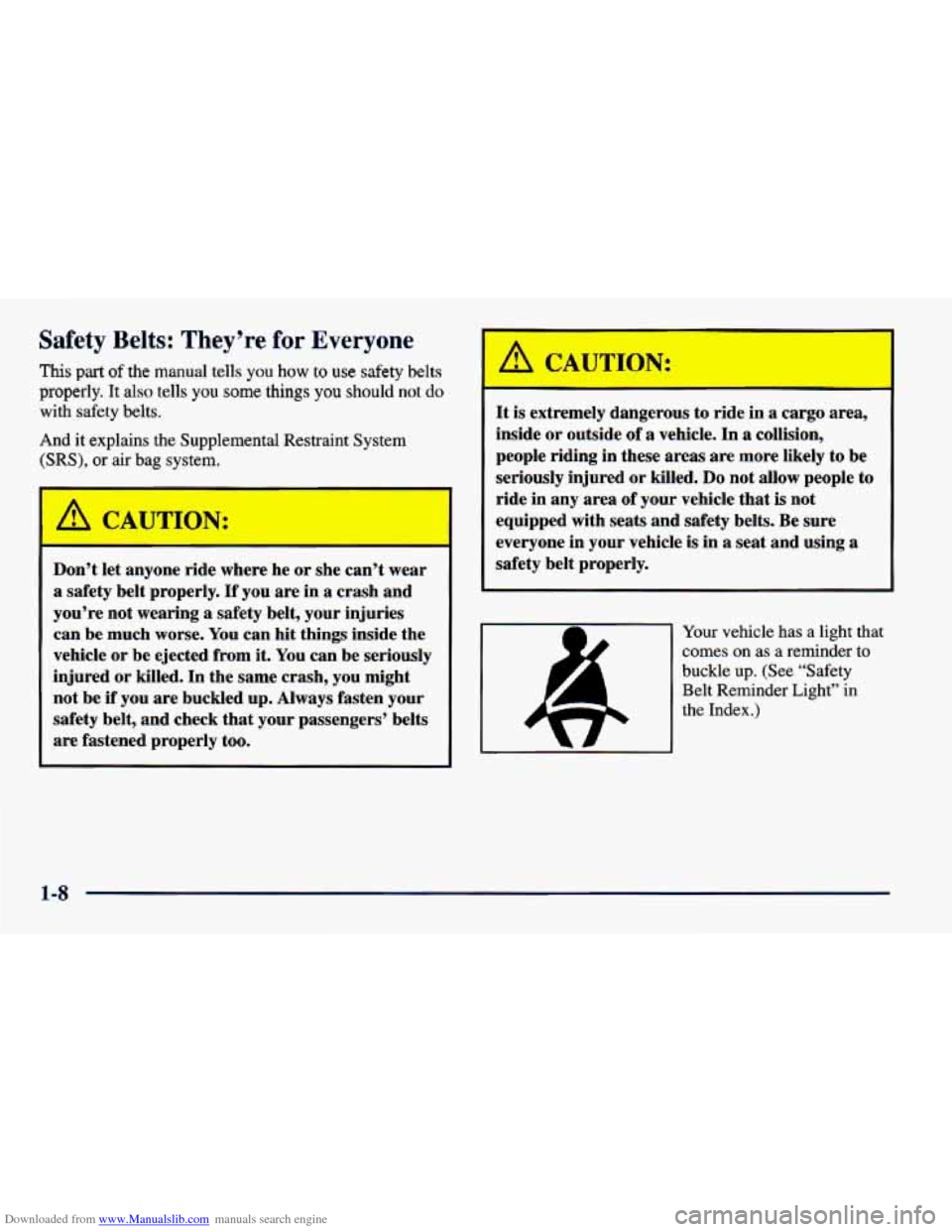 CHEVROLET CAVALIER 1998 3.G Owners Manual Downloaded from www.Manualslib.com manuals search engine Safety Belts: They’re for Everyone 
This part of the manual tells you how to use safety belts 
properly. It also tells you some things you sh