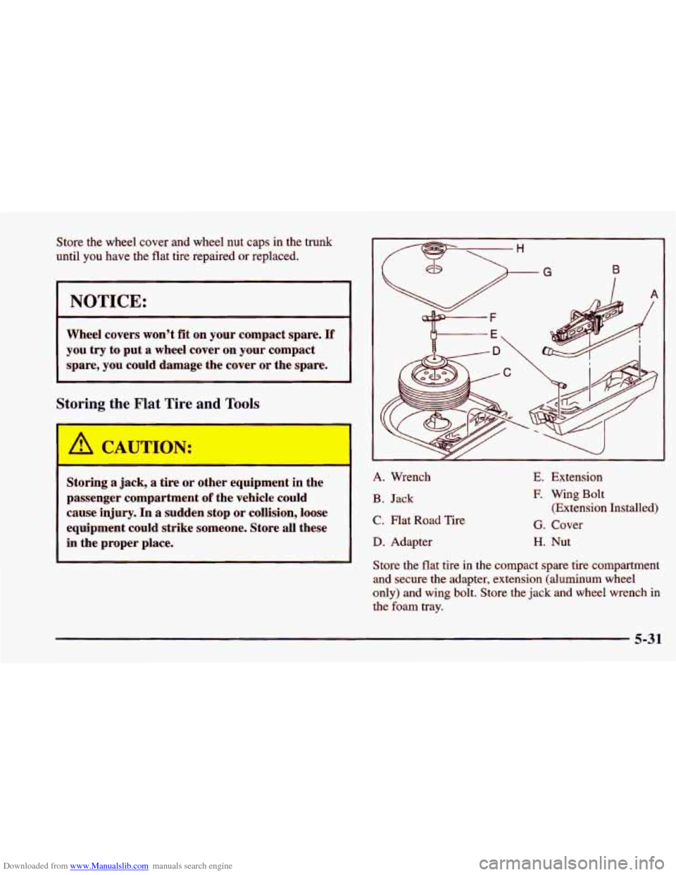 CHEVROLET CAVALIER 1998 3.G Owners Manual Downloaded from www.Manualslib.com manuals search engine Store the  wheel  cover  and  wheel  nut  caps  in  the  trunk 
until  you  have  the flat tire  repaired  or  replaced. 
I NOTICE: 
Wheel  cov