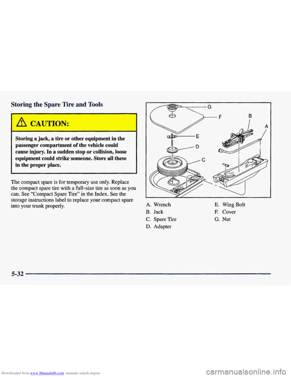 CHEVROLET CAVALIER 1998 3.G Owners Manual Downloaded from www.Manualslib.com manuals search engine Storing  the  Spare  Tire  and Tools 
Storing  a  jack,  a  tire  or  other  equipment  in  the 
passenger  compartment 
of the  vehicle  could