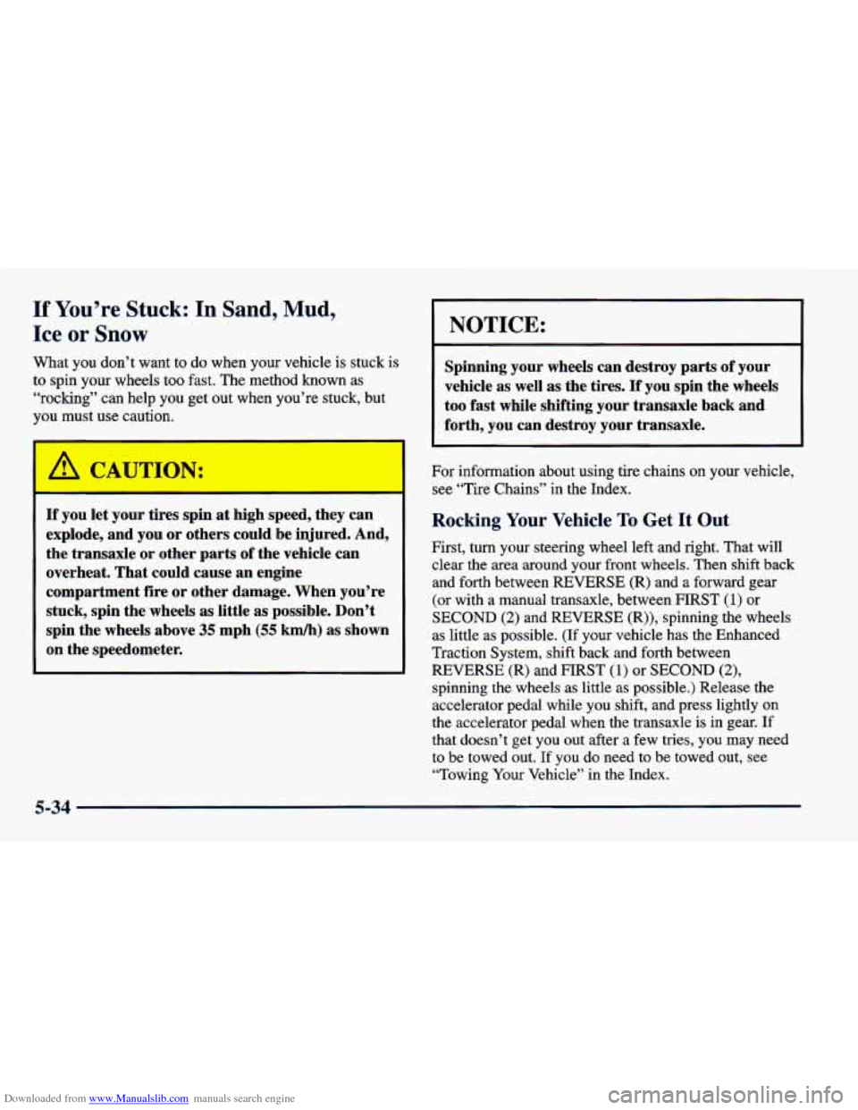 CHEVROLET CAVALIER 1998 3.G Owners Manual Downloaded from www.Manualslib.com manuals search engine If You’re Stuck: In Sand, Mud, 
Ice or Snow 
What  you  don’t  want  to  do  when  your  vehicle  is  stuck  is 
to spin  your  wheels too 