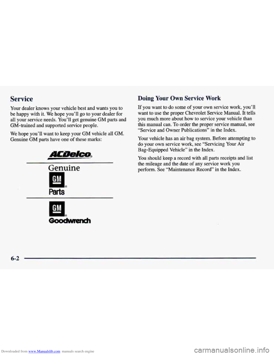 CHEVROLET CAVALIER 1998 3.G Owners Manual Downloaded from www.Manualslib.com manuals search engine Service 
Your dealer  knows  your  vehicle  best  and  wants  you  to 
be  happy  with  it. We  hope  you’ll  go to  your  dealer  for 
all  