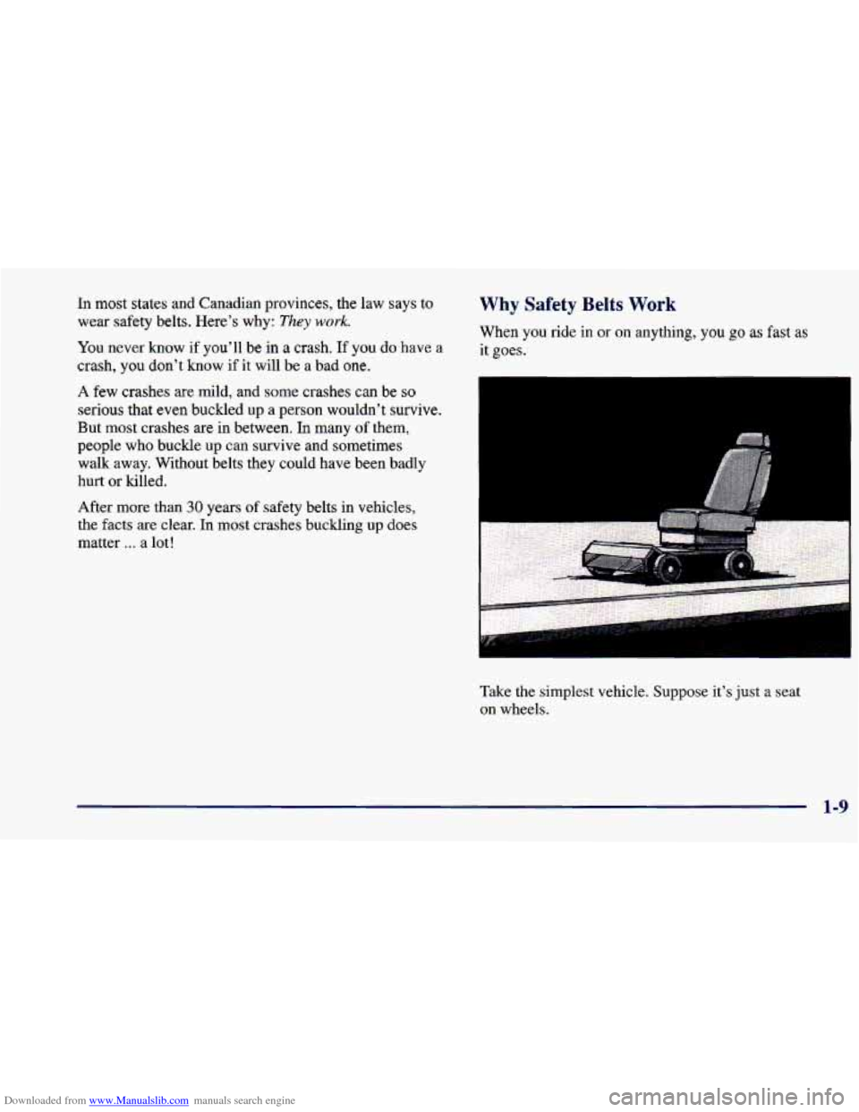 CHEVROLET CAVALIER 1998 3.G Owners Manual Downloaded from www.Manualslib.com manuals search engine In most states  and  Canadian  provinces,  the  law  says  to 
wear  safety  belts.  Here’s  why: 
They work. 
You never  know  if you’ll  