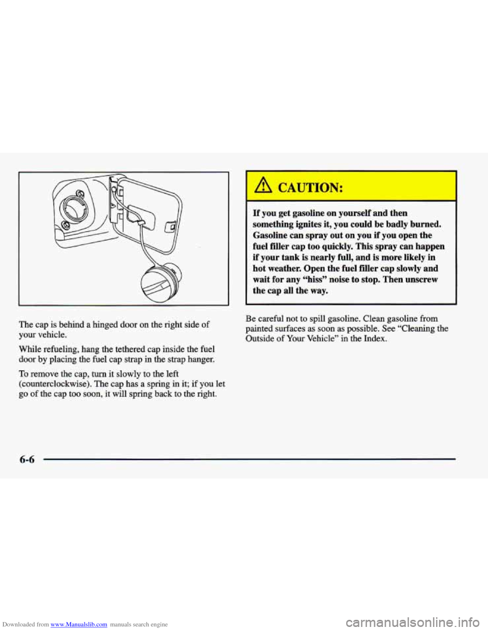 CHEVROLET CAVALIER 1998 3.G Owners Manual Downloaded from www.Manualslib.com manuals search engine If you  get  gasoline on yourself and then 
something  ignites  it,  you  could  be  badly burned. 
Gasoline  can  spray  out on  you 
if you  