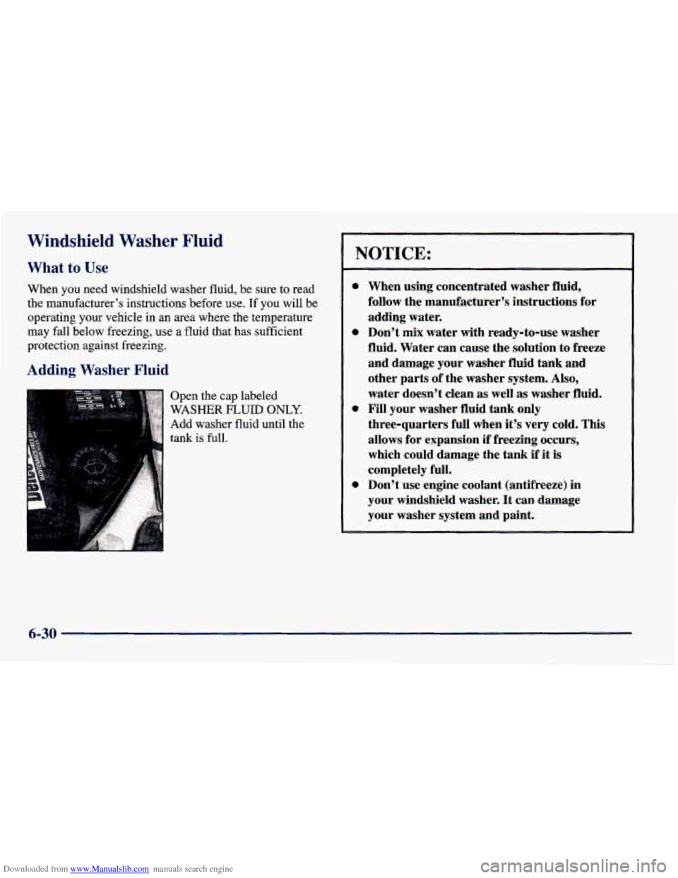 CHEVROLET CAVALIER 1998 3.G Owners Manual Downloaded from www.Manualslib.com manuals search engine Windshield Washer Fluid
What to Use
When you need windshield washer fluid, be sure to read
the manufacturer’s instructions before CHEVROLET CAVALIER 1998 3.G Owners Manual Downloaded from www.Manualslib.com manuals search engine Windshield Washer Fluid
What to Use
When you need windshield washer fluid, be sure to read
the manufacturer’s instructions before