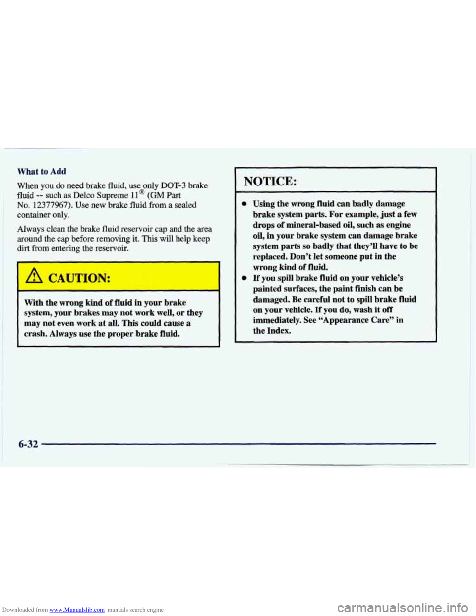 CHEVROLET CAVALIER 1998 3.G Owners Manual Downloaded from www.Manualslib.com manuals search engine What to Add
When you do need brake fluid, use only DOT-3 brake
fluid -- such as Delco Supreme 11 @ (GM Part
No. 12377967). Use ne CHEVROLET CAVALIER 1998 3.G Owners Manual Downloaded from www.Manualslib.com manuals search engine What to Add
When you do need brake fluid, use only DOT-3 brake
fluid -- such as Delco Supreme 11 @ (GM Part
No. 12377967). Use ne