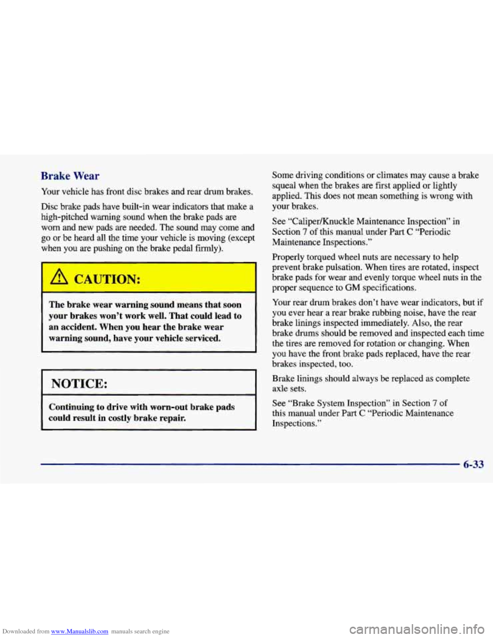 CHEVROLET CAVALIER 1998 3.G Owners Manual Downloaded from www.Manualslib.com manuals search engine Brake  Wear 
Your vehicle  has  front disc  brakes  and  rear  drum  brakes. 
Disc  brake  pads  have  built-in  wear  indicators  that  make  