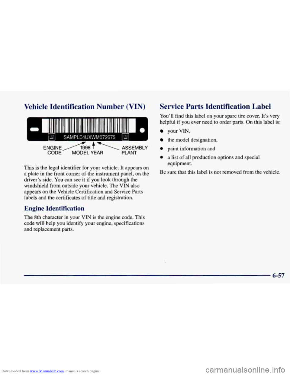 CHEVROLET CAVALIER 1998 3.G Owners Manual Downloaded from www.Manualslib.com manuals search engine Vehicle Identification  Number  (VIN) 
SAMPLE4UXWM072675 bd 
This is  the  legal  identifier for  your  vehicle. It appears  on 
a  plate  in  