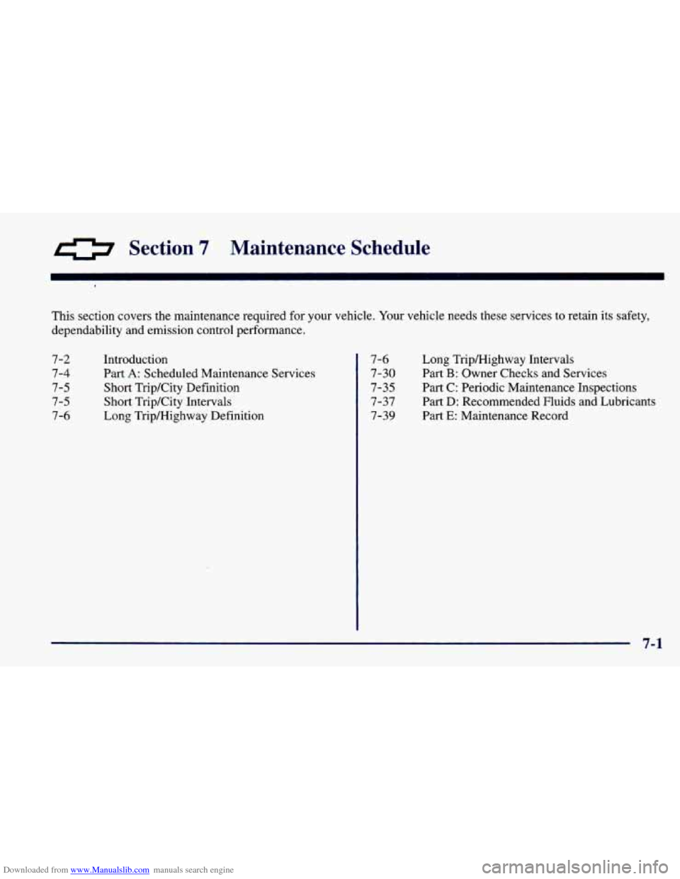 CHEVROLET CAVALIER 1998 3.G Owners Manual Downloaded from www.Manualslib.com manuals search engine 0 Section 7 Maintenance  Schedule 
This section covers the maintenance required for your  vehicle.  Your vehicle needs these services to retain