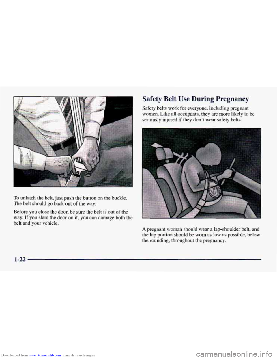 CHEVROLET CAVALIER 1998 3.G Owners Manual Downloaded from www.Manualslib.com manuals search engine To unlatch the belt, just push the button on the buckle. 
The  belt should  go  back 
out of the way. 
Before  you close  the door,  be  sure t