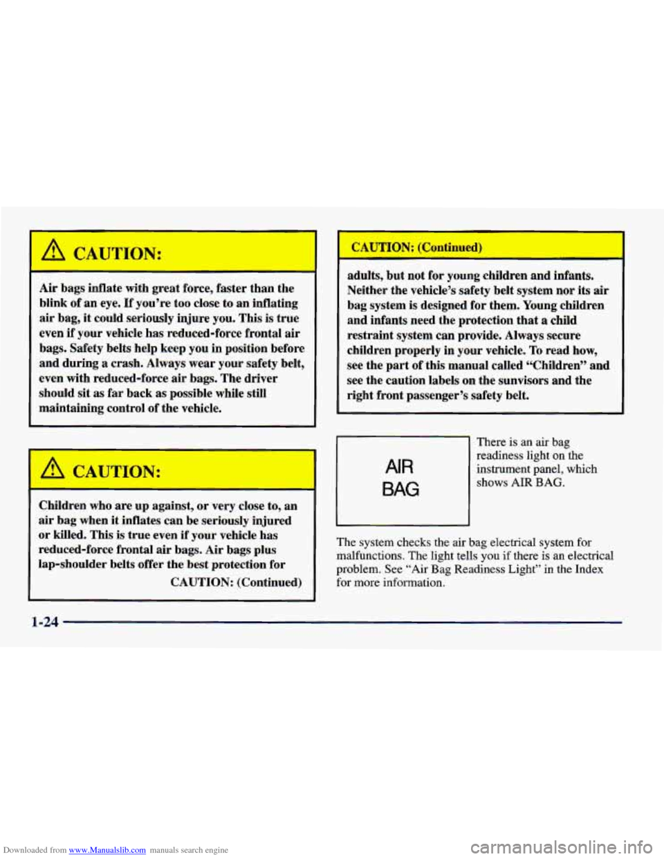CHEVROLET CAVALIER 1998 3.G Owners Manual Downloaded from www.Manualslib.com manuals search engine I 
Air bags inflate  with great  force,  faster  than the 
blink  of an  eye. 
If you’re  too  close  to an  inflating 
air  bag, 
it could  