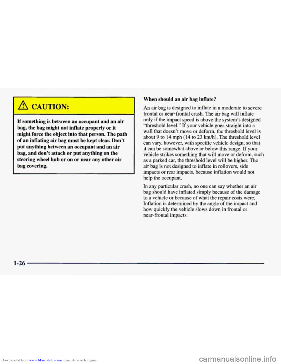 CHEVROLET CAVALIER 1998 3.G Owners Manual Downloaded from www.Manualslib.com manuals search engine If something is between an occupant and an air
bag, the bag might not inflate properly or it
might force the object into that p CHEVROLET CAVALIER 1998 3.G Owners Manual Downloaded from www.Manualslib.com manuals search engine If something is between an occupant and an air
bag, the bag might not inflate properly or it
might force the object into that p
