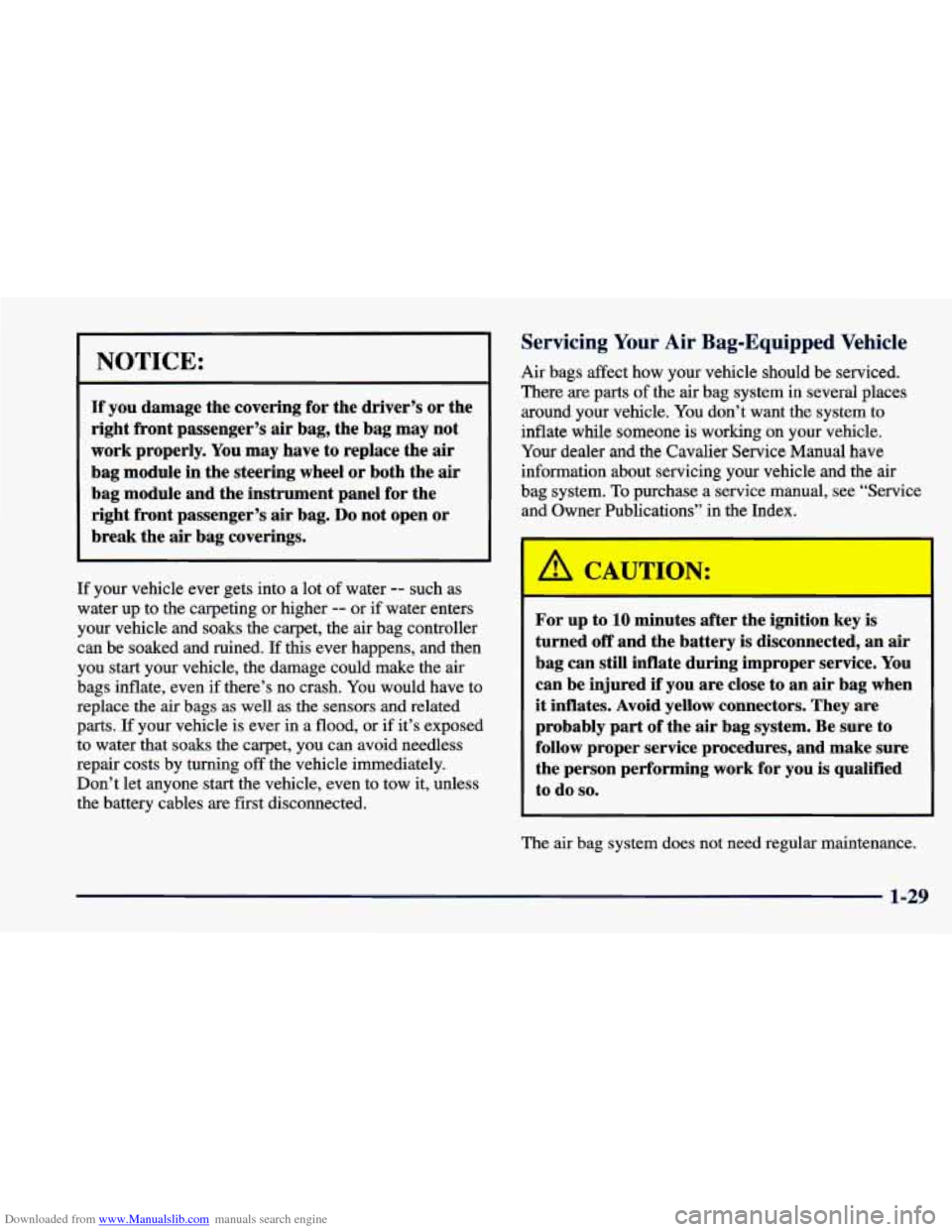 CHEVROLET CAVALIER 1998 3.G Owners Manual Downloaded from www.Manualslib.com manuals search engine NOTICE: 
If you damage  the  covering for the  driver’s  or the 
right front  passenger’s  air bag,  the  bag  may  not 
work  properly.  Y