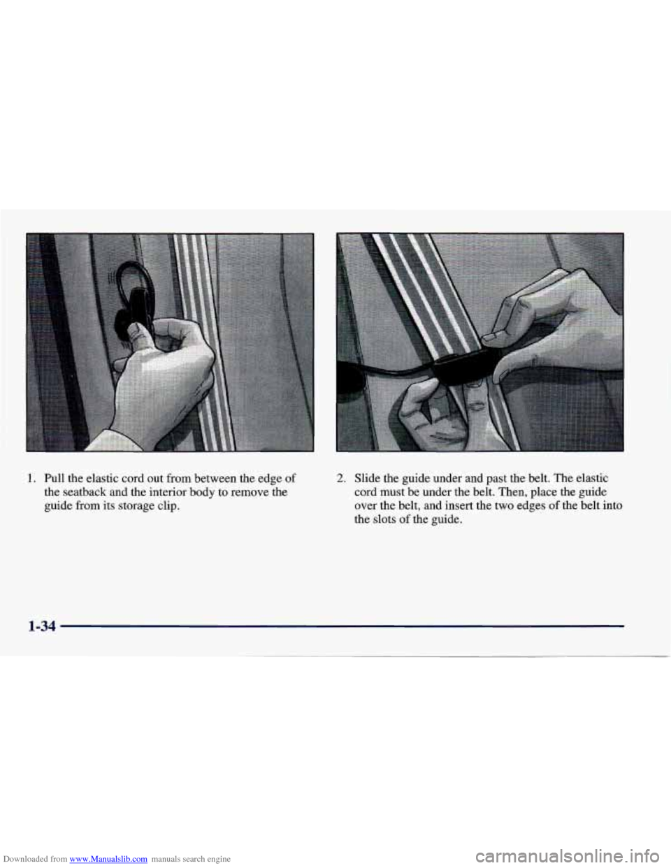 CHEVROLET CAVALIER 1998 3.G Owners Manual Downloaded from www.Manualslib.com manuals search engine 1. Pull the elastic cord out from between the  edge of 
the seatback  and the interior body  to remove the 
guide from its storage clip. 
2. Sl