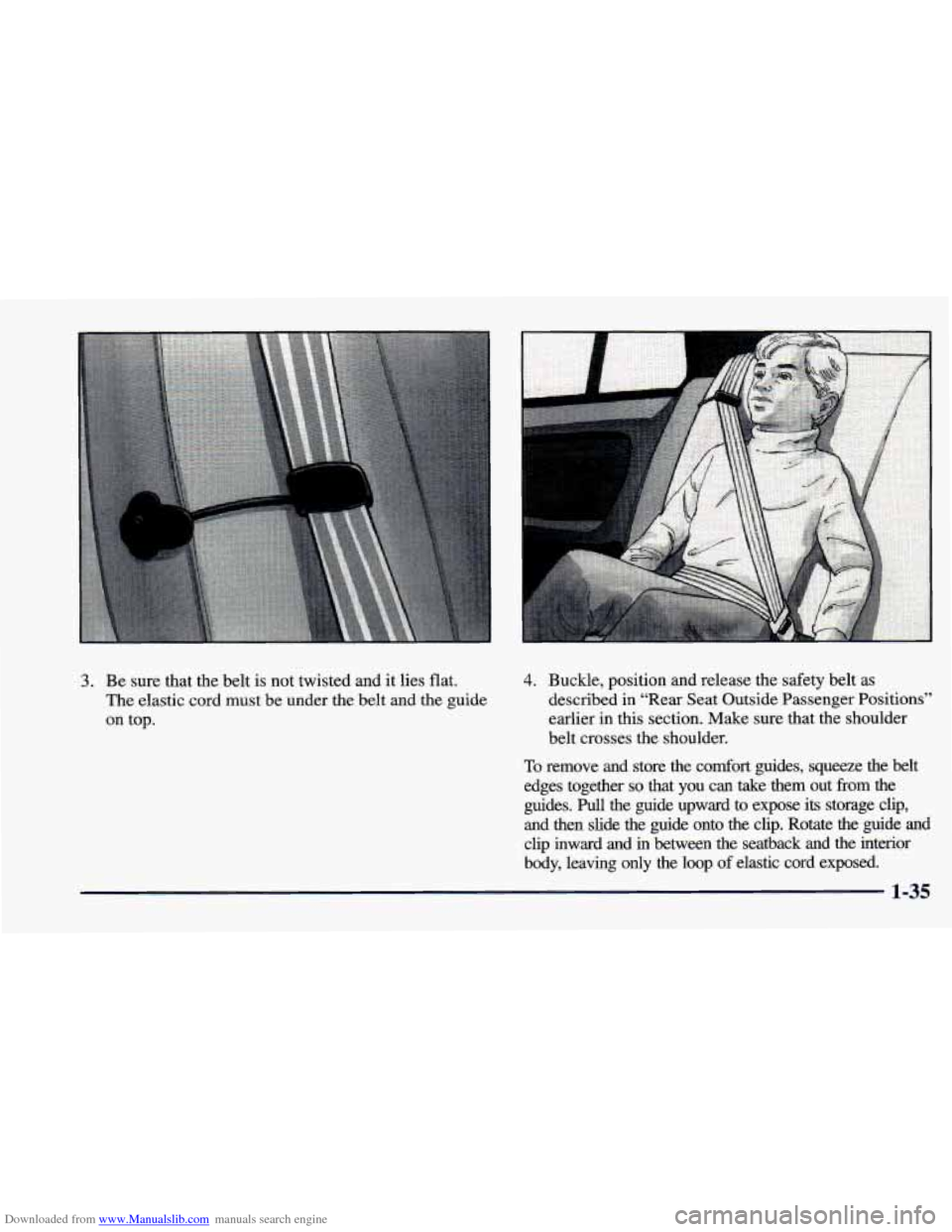 CHEVROLET CAVALIER 1998 3.G Owners Manual Downloaded from www.Manualslib.com manuals search engine 3. Be  sure  that  the  belt is not  twisted  and  it lies  flat. 
The elastic  cord  must  be  under  the  belt  and  the  guide 
on  top. 4. 