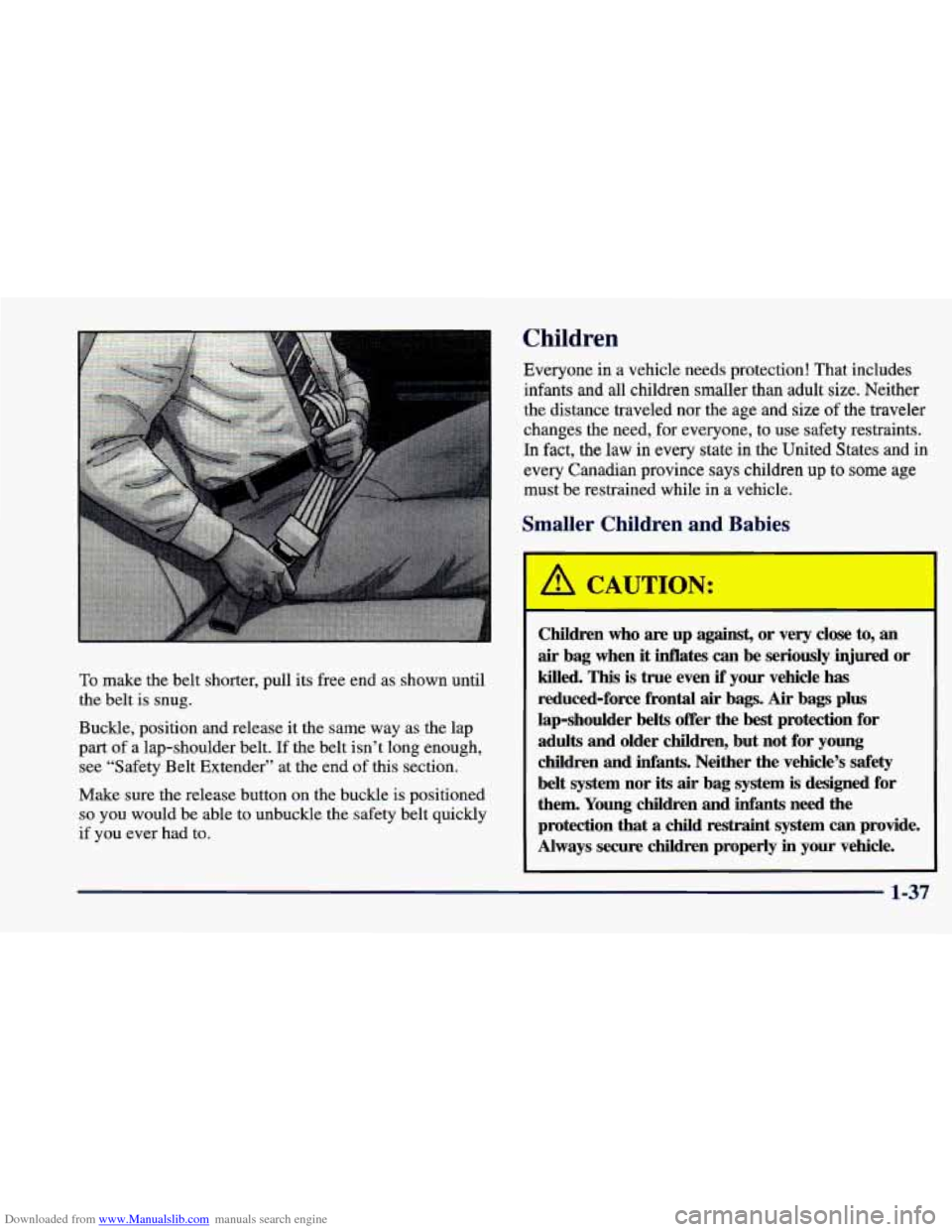CHEVROLET CAVALIER 1998 3.G Owners Manual Downloaded from www.Manualslib.com manuals search engine Children
To make the belt shorter, pull its free end as shown until
the belt is snug.
Buckle, position and release it the same CHEVROLET CAVALIER 1998 3.G Owners Manual Downloaded from www.Manualslib.com manuals search engine Children
To make the belt shorter, pull its free end as shown until
the belt is snug.
Buckle, position and release it the same