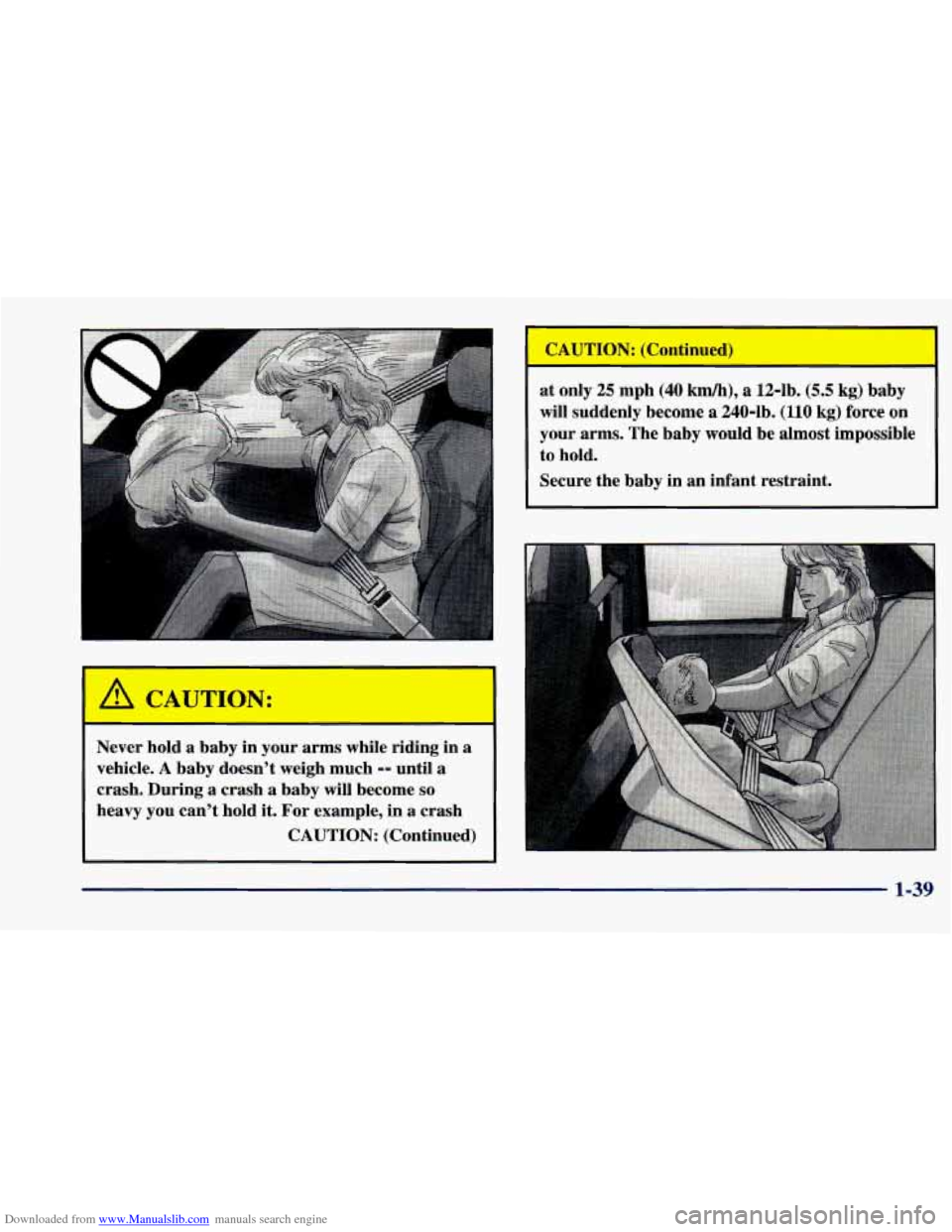 CHEVROLET CAVALIER 1998 3.G Owners Manual Downloaded from www.Manualslib.com manuals search engine Never  hold  a baby in your  arms  while  riding  in a 
vehicle. A baby doesn’t  weigh  much -- until a 
crash. During 
a crash  a baby  will