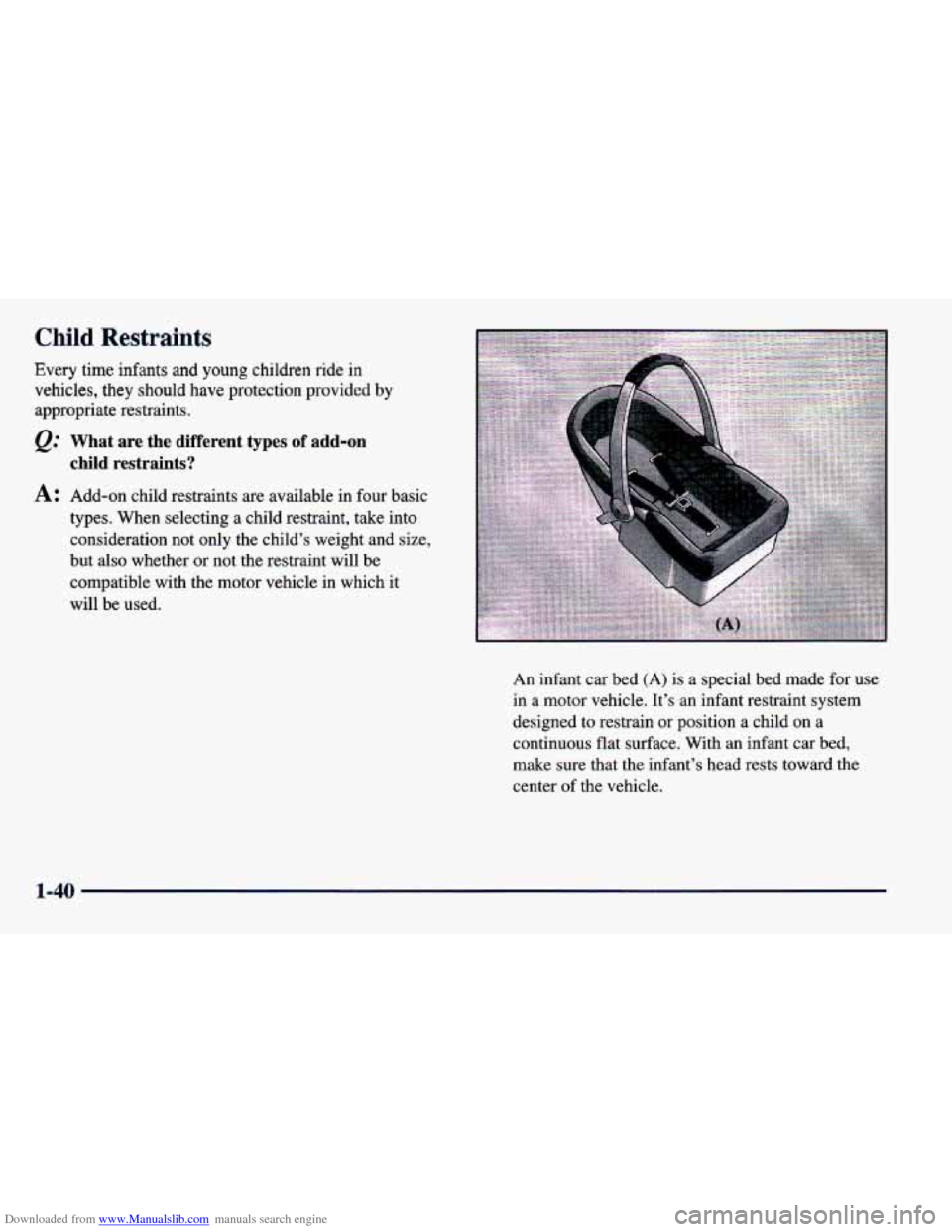 CHEVROLET CAVALIER 1998 3.G Owners Manual Downloaded from www.Manualslib.com manuals search engine Child Restraints 
Every time infants and young children ride in 
vehicles,  they should have protection provided by 
appropriate restraints. 
@