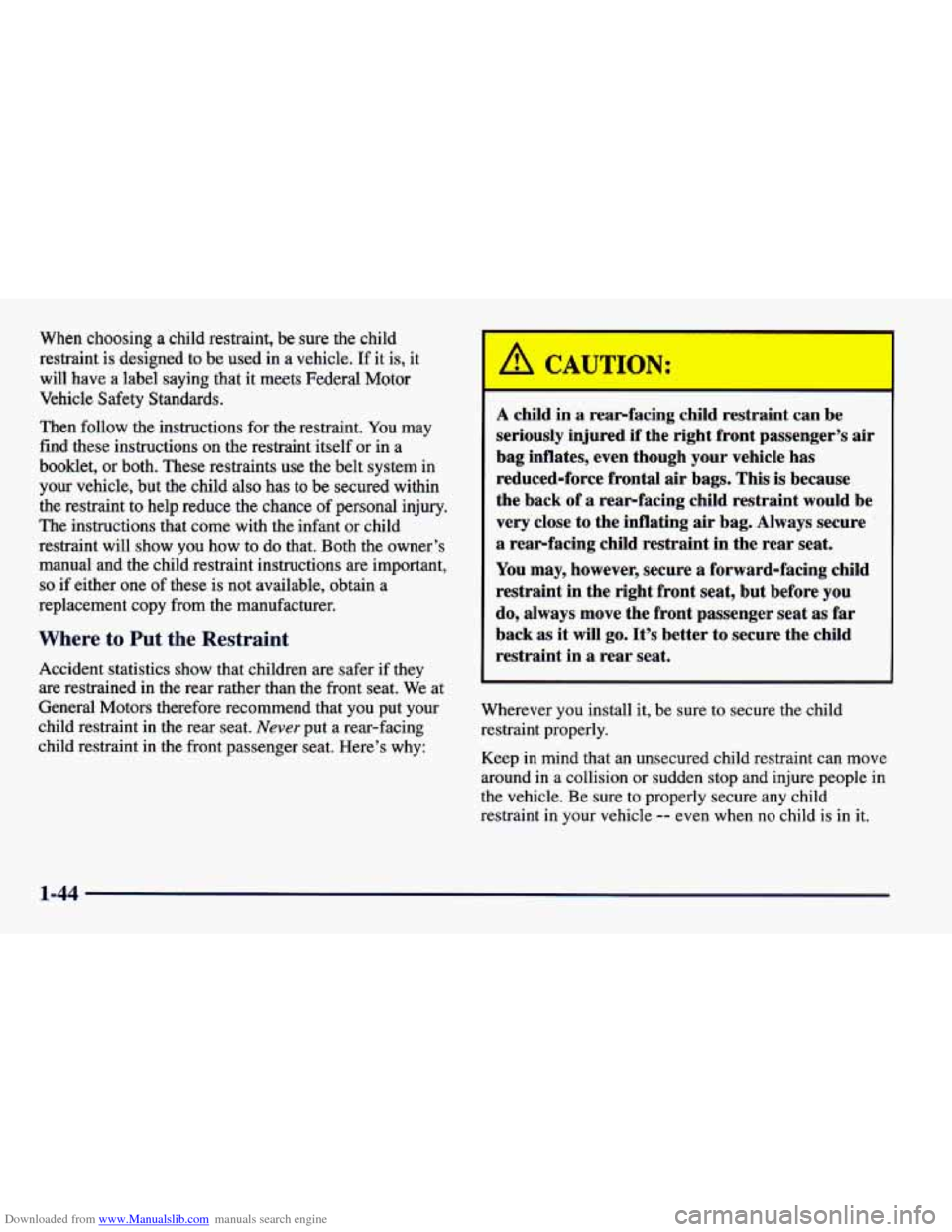 CHEVROLET CAVALIER 1998 3.G Owners Manual Downloaded from www.Manualslib.com manuals search engine When choosing a child restraint, be sure the child
restraint is designed to be used in a vehicle.
If it is, it
will
have a label sayin CHEVROLET CAVALIER 1998 3.G Owners Manual Downloaded from www.Manualslib.com manuals search engine When choosing a child restraint, be sure the child
restraint is designed to be used in a vehicle.
If it is, it
will
have a label sayin