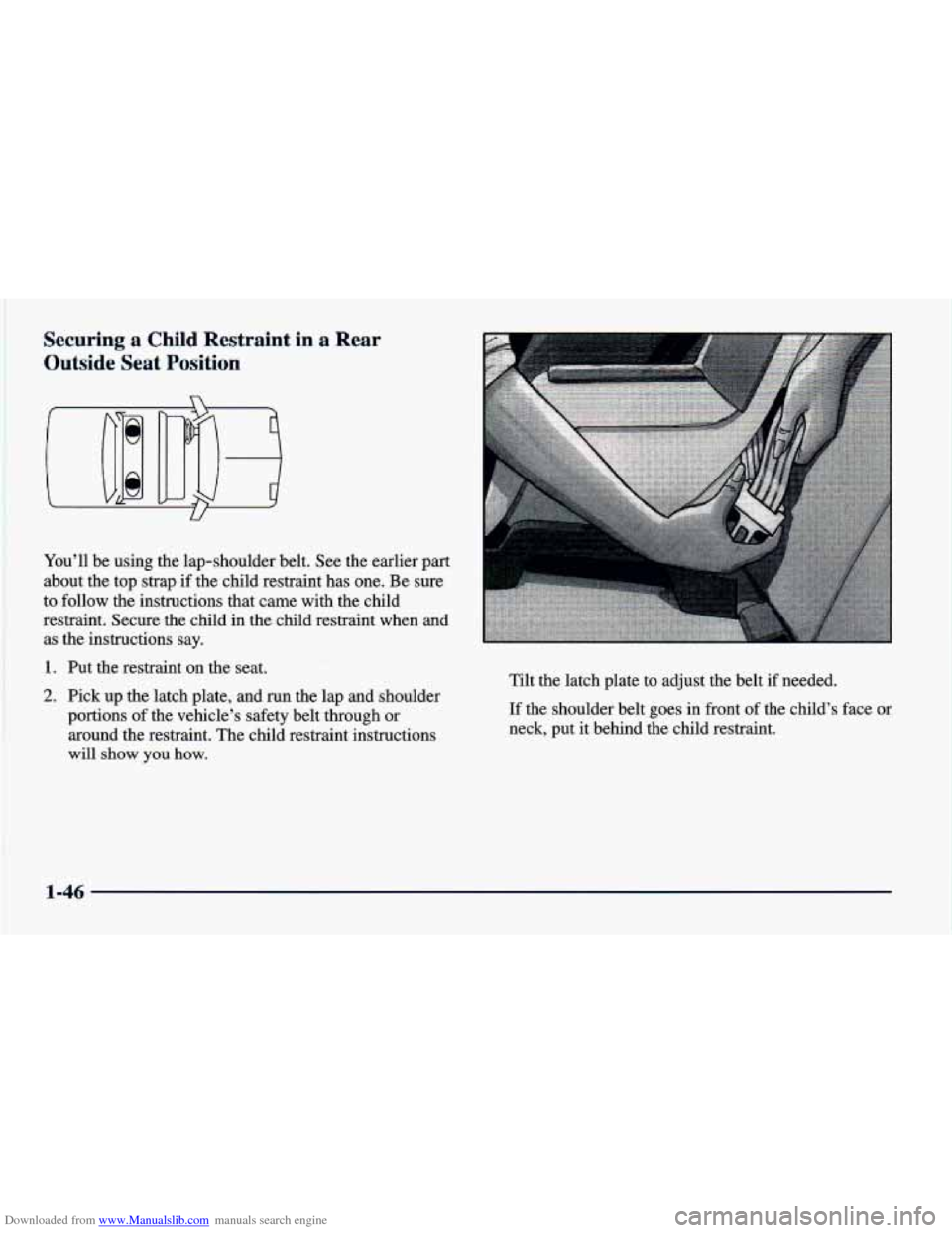 CHEVROLET CAVALIER 1998 3.G Owners Manual Downloaded from www.Manualslib.com manuals search engine Securing a Child  Restraint  in  a Rear 
Outside  Seat  Position 
U 
Youll  be  using  the  lap-shoulder  belt.  See  the  earlier part 
about