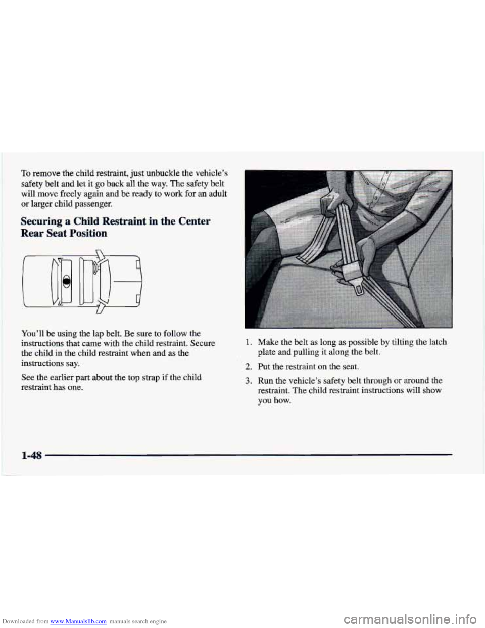 CHEVROLET CAVALIER 1998 3.G Owners Manual Downloaded from www.Manualslib.com manuals search engine To remove the child restraint, just unbuckle the vehicle’s 
safety belt and let  it go back all the  way. The safety belt 
will move freely 
