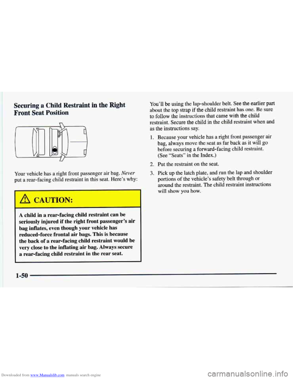 CHEVROLET CAVALIER 1998 3.G Owners Manual Downloaded from www.Manualslib.com manuals search engine Securing a Child Restraint in the Right
Front Seat Position
Your vehicle has a right front passenger air bag. Never
put a rear-facin CHEVROLET CAVALIER 1998 3.G Owners Manual Downloaded from www.Manualslib.com manuals search engine Securing a Child Restraint in the Right
Front Seat Position
Your vehicle has a right front passenger air bag. Never
put a rear-facin