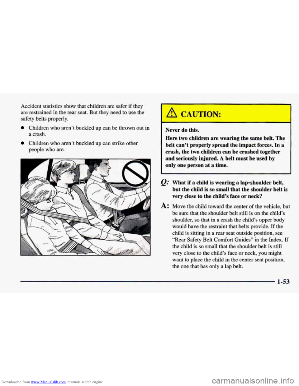 CHEVROLET CAVALIER 1998 3.G Owners Manual Downloaded from www.Manualslib.com manuals search engine Accident  statistics show that  children  are  safer if they 
are  restrained  in  the  rear  seat.  But  they  need  to use the 
safety  belts