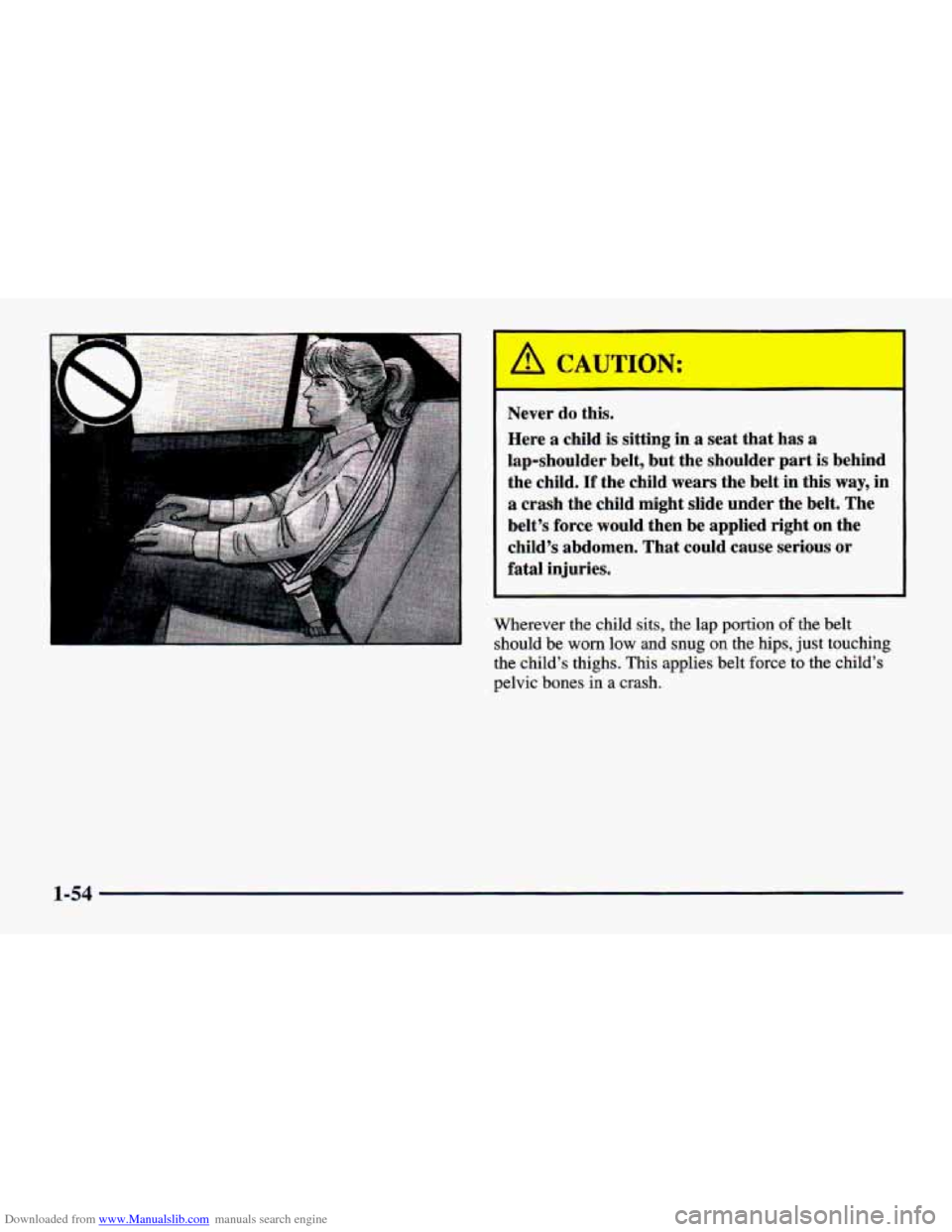 CHEVROLET CAVALIER 1998 3.G Owners Manual Downloaded from www.Manualslib.com manuals search engine Never  do  this. Here  a  child  is  sitting in 
a seat that has a 
lap-shoulder  belt, but the shoulder  part is  behind 
the  child.  If  the