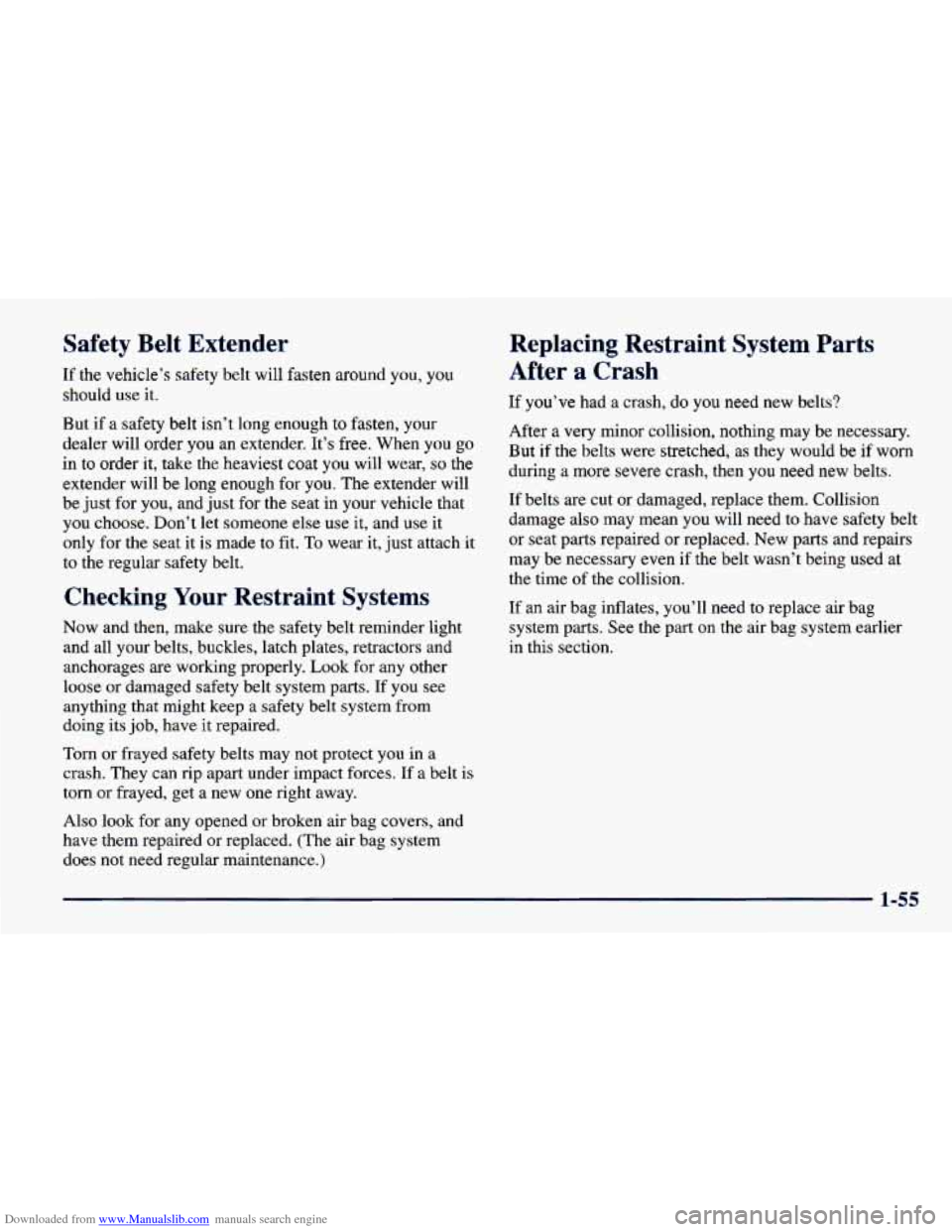 CHEVROLET CAVALIER 1998 3.G Owners Manual Downloaded from www.Manualslib.com manuals search engine Safety  Belt  Extender 
If the  vehicle’s  safety  belt  will  fasten  around  you, you 
should  use it. 
But  if a safety  belt  isn’t  lo