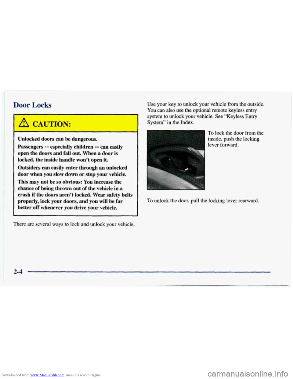 CHEVROLET CAVALIER 1998 3.G Owners Manual Downloaded from www.Manualslib.com manuals search engine Door Locks 
I /! CAUTION: 
I -- 
I Unlocked  doors  can  be  aangerous. 
Passengers 
-- especially  children -- can  easily 
open  the  doors  