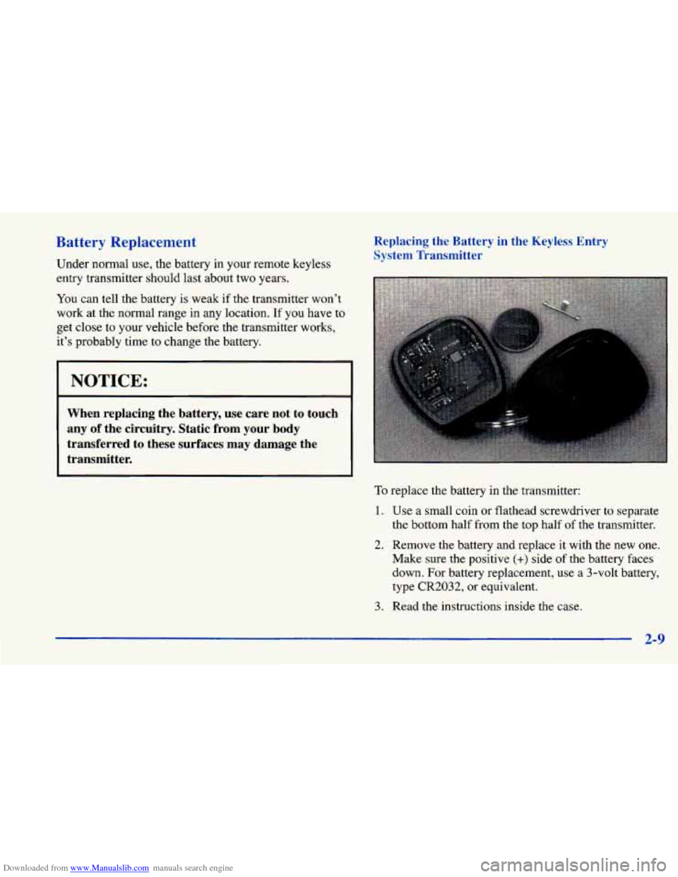 CHEVROLET CAVALIER 1998 3.G Owners Manual Downloaded from www.Manualslib.com manuals search engine Battery Replacement
Under normal use, the battery in your remote keyless
Replacing the Battery in the Keyless Entry
System Transmitt CHEVROLET CAVALIER 1998 3.G Owners Manual Downloaded from www.Manualslib.com manuals search engine Battery Replacement
Under normal use, the battery in your remote keyless
Replacing the Battery in the Keyless Entry
System Transmitt
