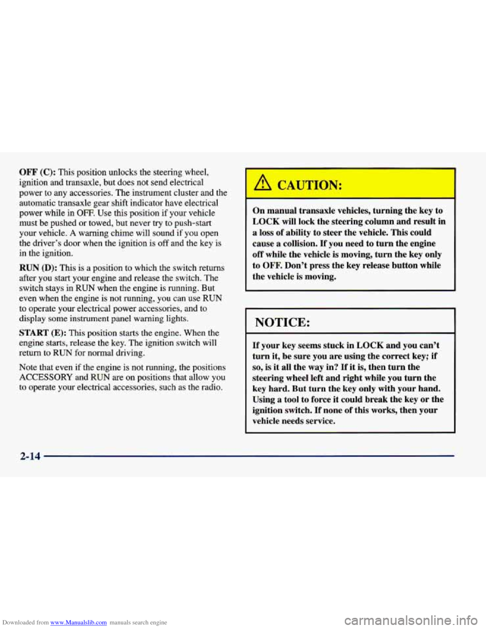 CHEVROLET CAVALIER 1998 3.G Owners Manual Downloaded from www.Manualslib.com manuals search engine OFF (C): This  position  unlocks  the  steering  wheel, 
ignition  and  transaxle,  but  does  not  send  electrical 
power  to  any  accessori