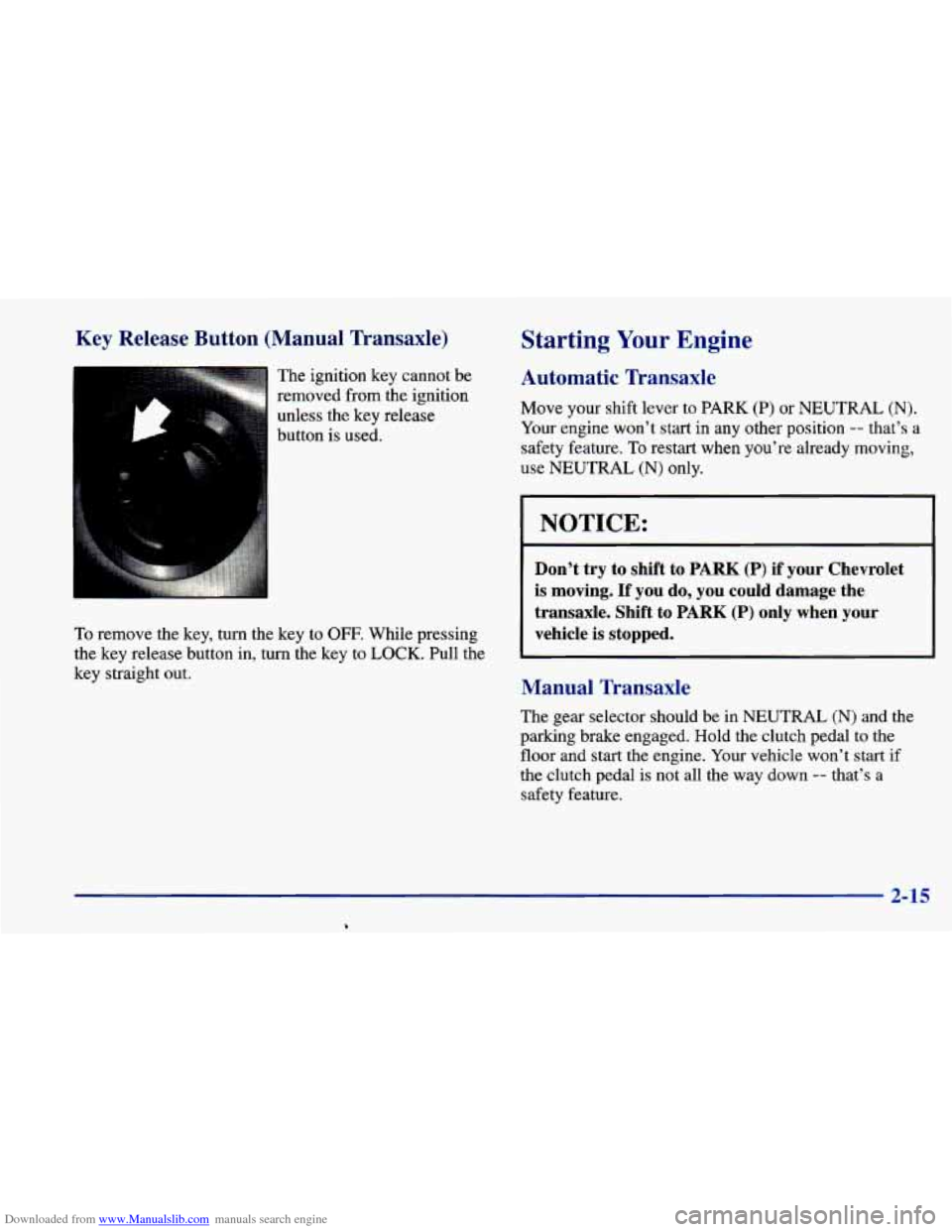 CHEVROLET CAVALIER 1998 3.G Owners Manual Downloaded from www.Manualslib.com manuals search engine Key Release  Button  (Manual  Transaxle) 
The ignition key cannot  be 
removed  from the ignition 
unless the key release 
button 
is used. 
To