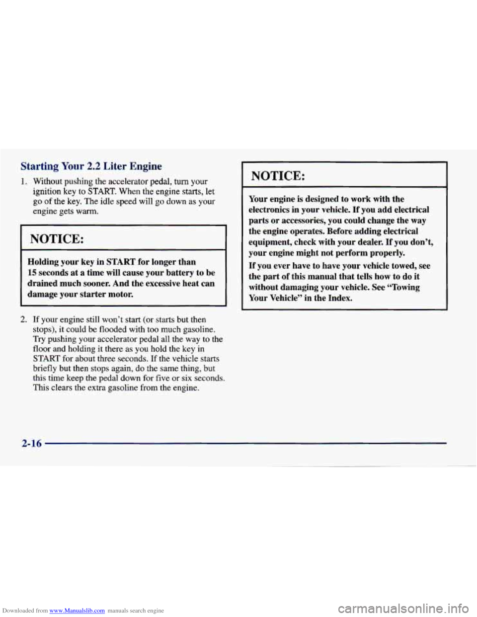 CHEVROLET CAVALIER 1998 3.G Owners Manual Downloaded from www.Manualslib.com manuals search engine Starting Your 2.2 Liter Engine 
1. Without pushing the accelerator pedal, turn your 
ignition key to START. When the engine starts, let 
go of 