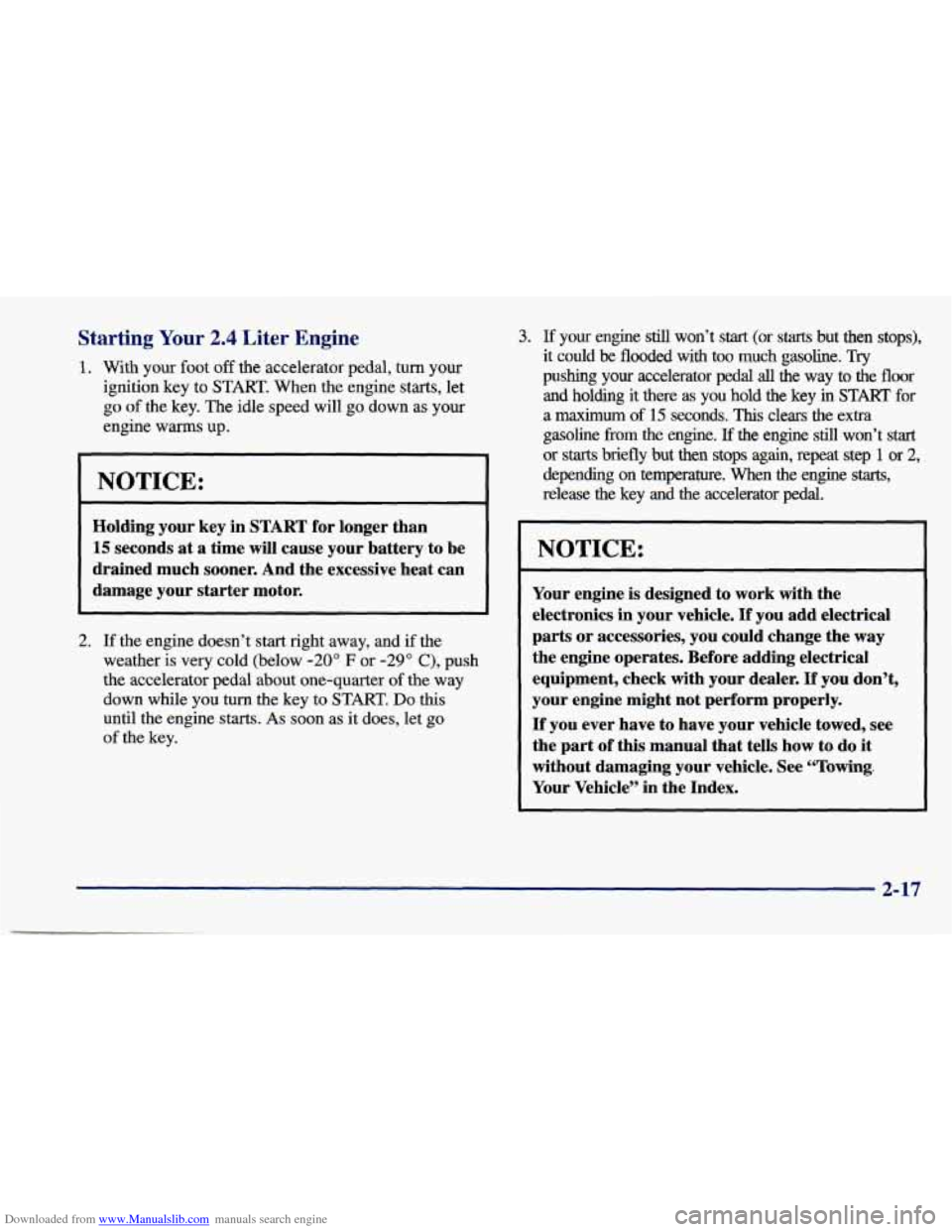 CHEVROLET CAVALIER 1998 3.G Owners Manual Downloaded from www.Manualslib.com manuals search engine Starting Your 2.4 Liter Engine 
1. With  your  foot off the accelerator  pedal,  turn  your 
ignition  key  to 
START. When the engine  starts,