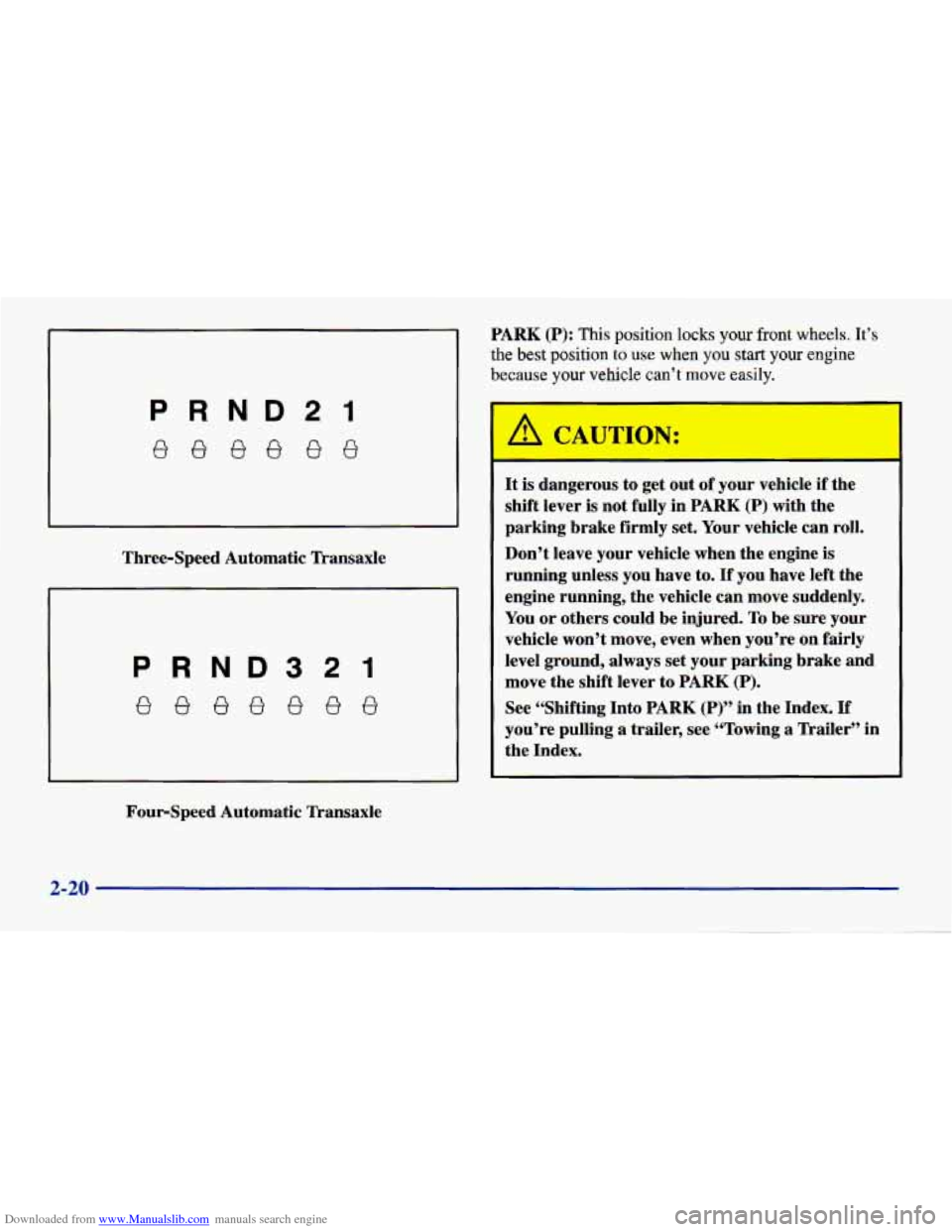 CHEVROLET CAVALIER 1998 3.G Owners Manual Downloaded from www.Manualslib.com manuals search engine PRND2I 
eeeeee 
Three-Speed  Automatic  Transaxle 
PRND321 
Four-Speed  Automatic  Transaxle PARK 
(P): This position locks your front wheels. 
