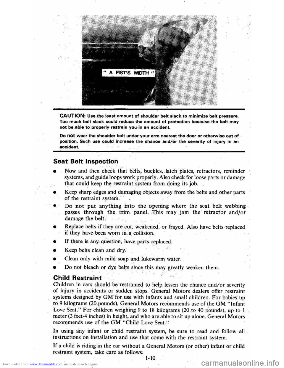 CHEVROLET CITATION 1980 1.G Owners Manual Downloaded from www.Manualslib.com manuals search engine CAUTION: Use the least amount of shoulder belt slack to minimize belt pressure. Too much belt slack could reduce the amount of protection becau