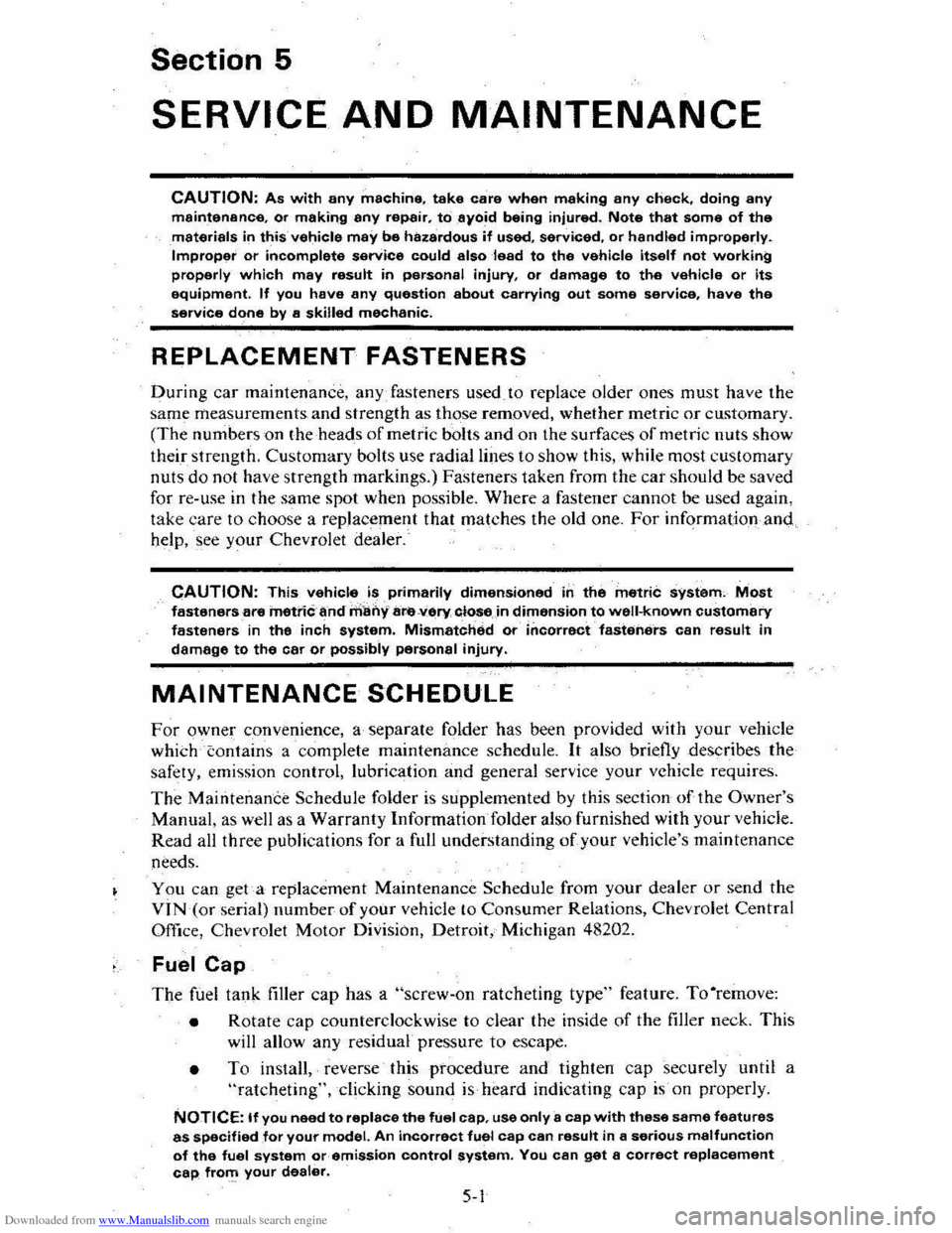 CHEVROLET CITATION 1980 1.G Owners Manual Downloaded from www.Manualslib.com manuals search engine Section 5
SERVICE AND MAINTENANCE
CAUTION: As with any machine, take care when making any check, doing any maintenance. or making any repair. CHEVROLET CITATION 1980 1.G Owners Manual Downloaded from www.Manualslib.com manuals search engine Section 5
SERVICE AND MAINTENANCE
CAUTION: As with any machine, take care when making any check, doing any maintenance. or making any repair.