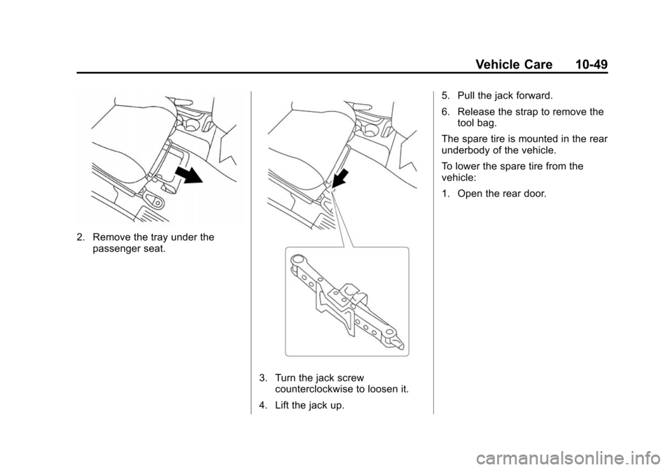 CHEVROLET CITY EXPRESS CARGO VAN 2016 1.G Owners Manual Black plate (49,1)Chevrolet City Express Owner Manual (GMNA-Localizing-U.S./Canada-
7707496) - 2015 - CRC - 11/26/14
Vehicle Care 10-49
2. Remove the tray under thepassenger seat.
3. Turn the jack scr