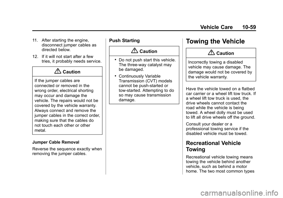 CHEVROLET CITY EXPRESS CARGO VAN 2016 1.G Owners Manual Black plate (59,1)Chevrolet City Express Owner Manual (GMNA-Localizing-U.S./Canada-
7707496) - 2015 - CRC - 11/26/14
Vehicle Care 10-59
11. After starting the engine,disconnect jumper cables as
direct