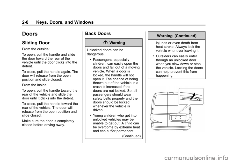CHEVROLET CITY EXPRESS CARGO VAN 2016 1.G Owners Manual Black plate (8,1)Chevrolet City Express Owner Manual (GMNA-Localizing-U.S./Canada-
7707496) - 2015 - CRC - 11/26/14
2-8 Keys, Doors, and Windows
Doors
Sliding Door
From the outside:
To open, pull the 