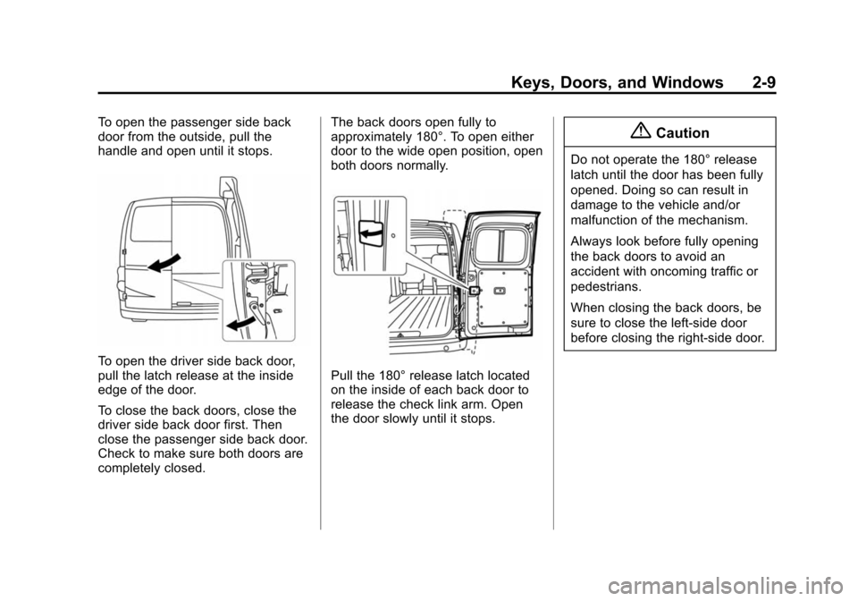 CHEVROLET CITY EXPRESS CARGO VAN 2016 1.G Owners Manual Black plate (9,1)Chevrolet City Express Owner Manual (GMNA-Localizing-U.S./Canada-
7707496) - 2015 - CRC - 11/26/14
Keys, Doors, and Windows 2-9
To open the passenger side back
door from the outside, 