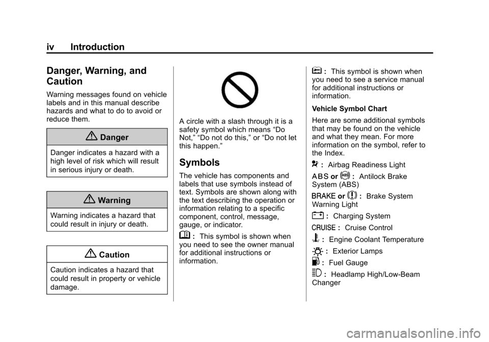 CHEVROLET CITY EXPRESS CARGO VAN 2016 1.G Owners Manual Black plate (4,1)Chevrolet City Express Owner Manual (GMNA-Localizing-U.S./Canada-
7707496) - 2015 - CRC - 11/26/14
iv Introduction
Danger, Warning, and
Caution
Warning messages found on vehicle
label CHEVROLET CITY EXPRESS CARGO VAN 2016 1.G Owners Manual Black plate (4,1)Chevrolet City Express Owner Manual (GMNA-Localizing-U.S./Canada-
7707496) - 2015 - CRC - 11/26/14
iv Introduction
Danger, Warning, and
Caution
Warning messages found on vehicle
label
