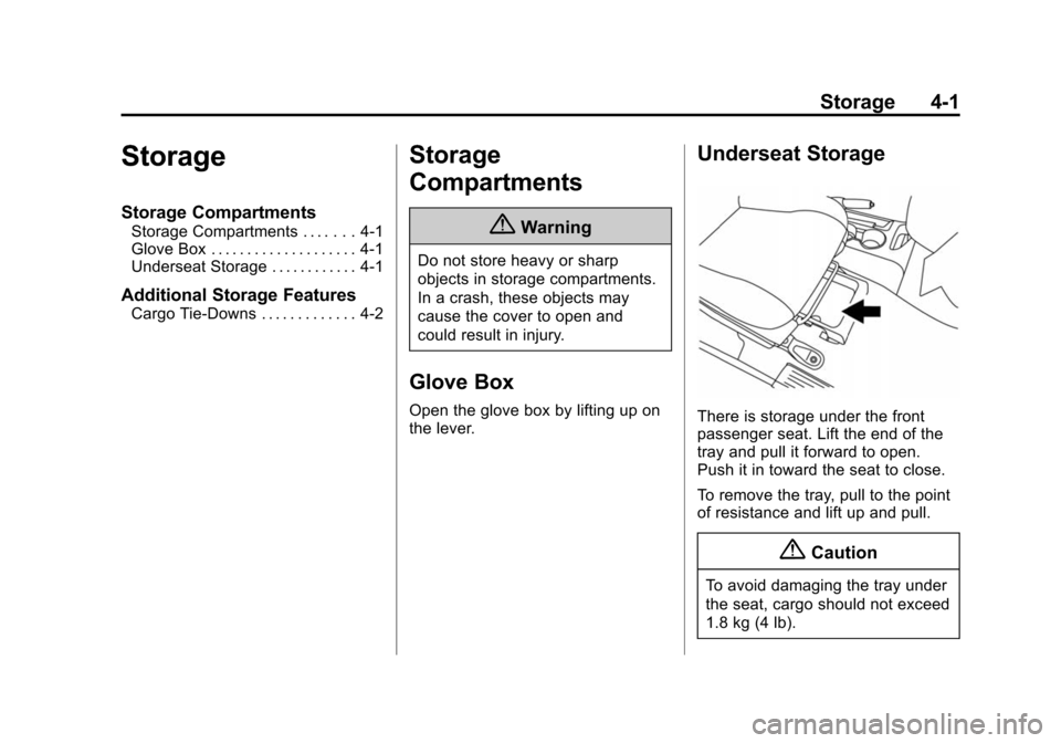 CHEVROLET CITY EXPRESS CARGO VAN 2016 1.G Owners Manual Black plate (1,1)Chevrolet City Express Owner Manual (GMNA-Localizing-U.S./Canada-
7707496) - 2015 - CRC - 11/26/14
Storage 4-1
Storage
Storage Compartments
Storage Compartments . . . . . . . 4-1
Glov