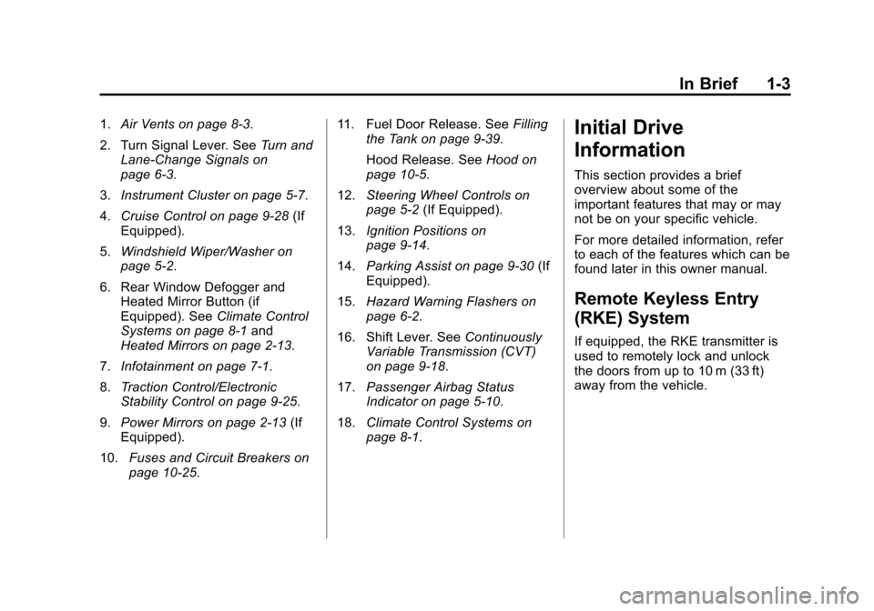CHEVROLET CITY EXPRESS CARGO VAN 2016 1.G Owners Manual Black plate (3,1)Chevrolet City Express Owner Manual (GMNA-Localizing-U.S./Canada-
7707496) - 2015 - CRC - 11/26/14
In Brief 1-3
1.Air Vents on page 8-3.
2. Turn Signal Lever. See Turn and
Lane-Change CHEVROLET CITY EXPRESS CARGO VAN 2016 1.G Owners Manual Black plate (3,1)Chevrolet City Express Owner Manual (GMNA-Localizing-U.S./Canada-
7707496) - 2015 - CRC - 11/26/14
In Brief 1-3
1.Air Vents on page 8-3.
2. Turn Signal Lever. See Turn and
Lane-Change