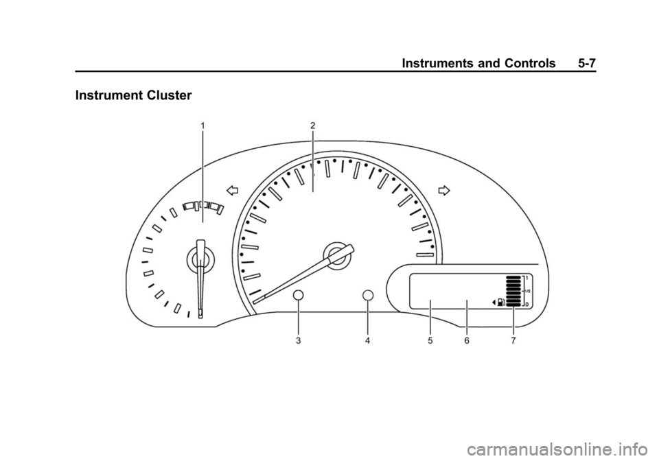 CHEVROLET CITY EXPRESS CARGO VAN 2016 1.G Owners Manual Black plate (7,1)Chevrolet City Express Owner Manual (GMNA-Localizing-U.S./Canada-
7707496) - 2015 - CRC - 11/26/14
Instruments and Controls 5-7
Instrument Cluster 