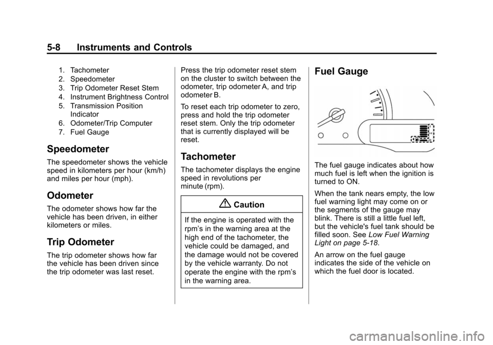 CHEVROLET CITY EXPRESS CARGO VAN 2016 1.G Owners Manual Black plate (8,1)Chevrolet City Express Owner Manual (GMNA-Localizing-U.S./Canada-
7707496) - 2015 - CRC - 11/26/14
5-8 Instruments and Controls
1. Tachometer
2. Speedometer
3. Trip Odometer Reset Ste