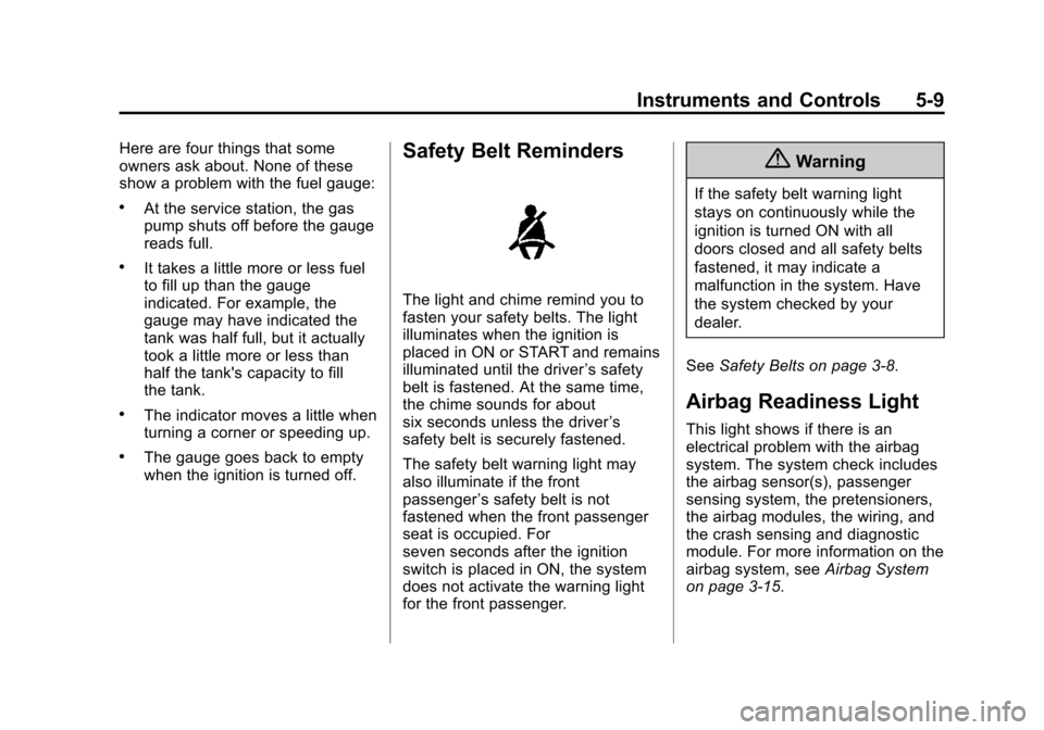 CHEVROLET CITY EXPRESS CARGO VAN 2016 1.G Owners Manual Black plate (9,1)Chevrolet City Express Owner Manual (GMNA-Localizing-U.S./Canada-
7707496) - 2015 - CRC - 11/26/14
Instruments and Controls 5-9
Here are four things that some
owners ask about. None o