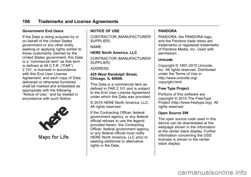 CHEVROLET CITY EXPRESS CARGO VAN 2016 1.G Infotainment Manual Chevrolet MyLink Infotainment System (GMNA-Localizing-U.S/Canada-
9085900) - 2016 - CRC - 8/10/15
106 Trademarks and License Agreements
Government End Users
If the Data is being acquired by or
on beha CHEVROLET CITY EXPRESS CARGO VAN 2016 1.G Infotainment Manual Chevrolet MyLink Infotainment System (GMNA-Localizing-U.S/Canada-
9085900) - 2016 - CRC - 8/10/15
106 Trademarks and License Agreements
Government End Users
If the Data is being acquired by or
on beha