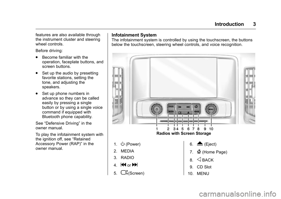 CHEVROLET CITY EXPRESS CARGO VAN 2016 1.G Infotainment Manual Chevrolet MyLink Infotainment System (GMNA-Localizing-U.S/Canada-
9085900) - 2016 - CRC - 8/10/15
Introduction 3
features are also available through
the instrument cluster and steering
wheel controls. CHEVROLET CITY EXPRESS CARGO VAN 2016 1.G Infotainment Manual Chevrolet MyLink Infotainment System (GMNA-Localizing-U.S/Canada-
9085900) - 2016 - CRC - 8/10/15
Introduction 3
features are also available through
the instrument cluster and steering
wheel controls.