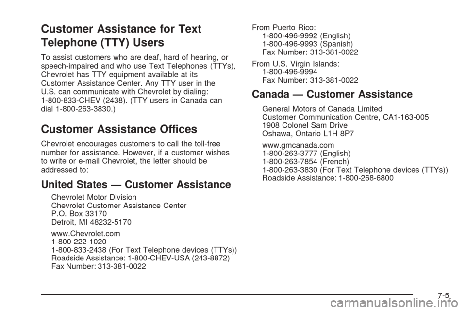 CHEVROLET COBALT 2009 1.G Owners Manual Customer Assistance for Text
Telephone (TTY) Users
To assist customers who are deaf, hard of hearing, or
speech-impaired and who use Text Telephones (TTYs),
Chevrolet has TTY equipment available at it